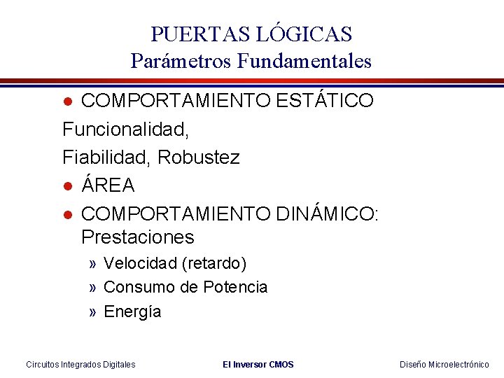 PUERTAS LÓGICAS Parámetros Fundamentales COMPORTAMIENTO ESTÁTICO Funcionalidad, Fiabilidad, Robustez l ÁREA l COMPORTAMIENTO DINÁMICO: