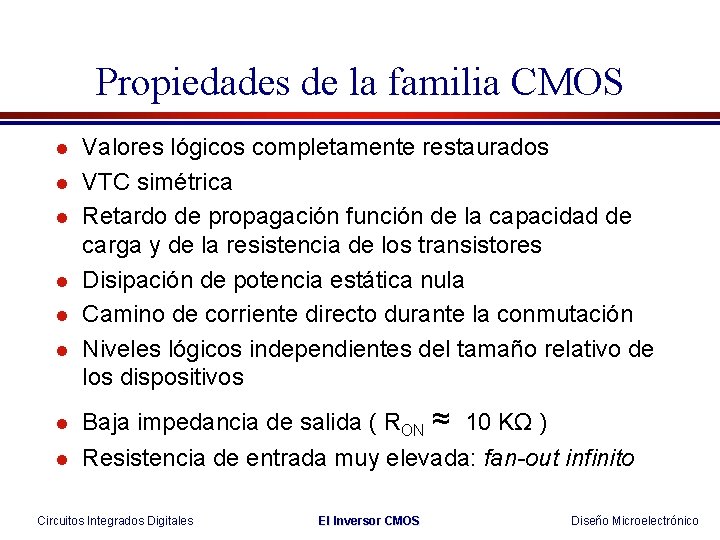 Propiedades de la familia CMOS l l l Valores lógicos completamente restaurados VTC simétrica