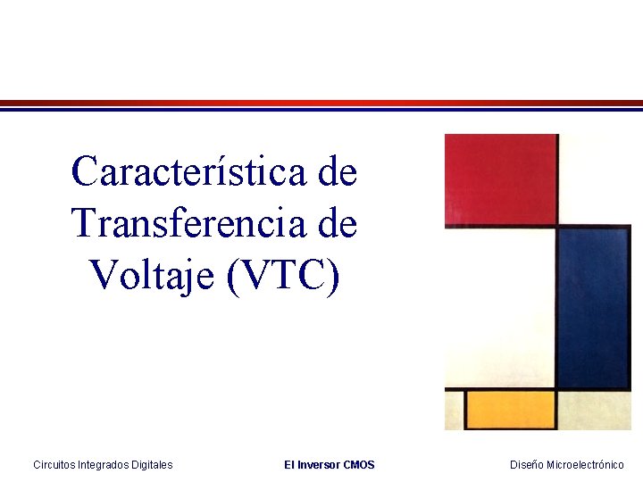Característica de Transferencia de Voltaje (VTC) Circuitos Integrados Digitales El Inversor CMOS Diseño Microelectrónico