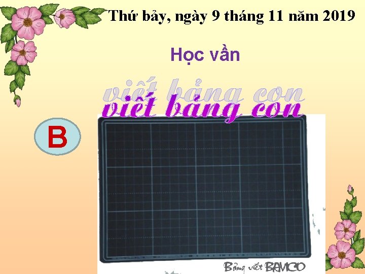 Thứ bảy, ngày 9 tháng 11 năm 2019 Học vần viÕt b¶ng con B