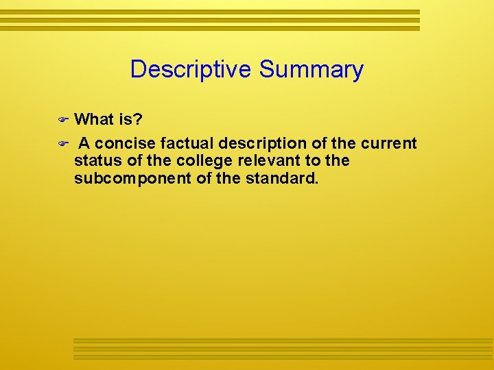 Descriptive Summary What is? A concise factual description of the current status of the