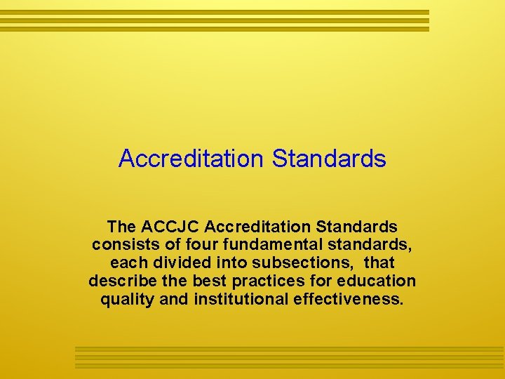 Accreditation Standards The ACCJC Accreditation Standards consists of four fundamental standards, each divided into