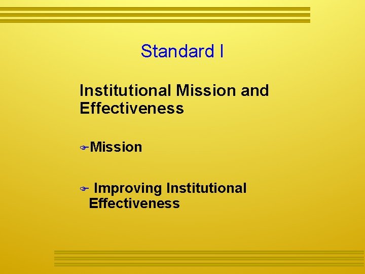 Standard I Institutional Mission and Effectiveness Mission Improving Institutional Effectiveness 