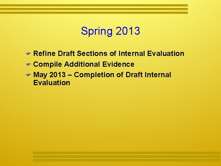 Spring 2013 Refine Draft Sections of Internal Evaluation Compile Additional Evidence May 2013 –