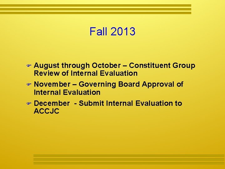Fall 2013 August through October – Constituent Group Review of Internal Evaluation November –