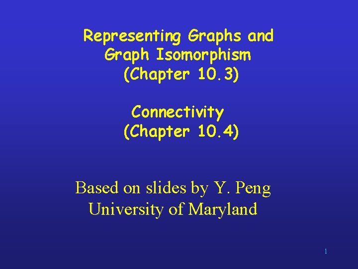 Representing Graphs and Graph Isomorphism (Chapter 10. 3) Connectivity (Chapter 10. 4) Based on