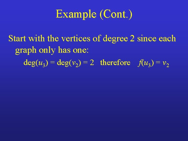 Example (Cont. ) Start with the vertices of degree 2 since each graph only