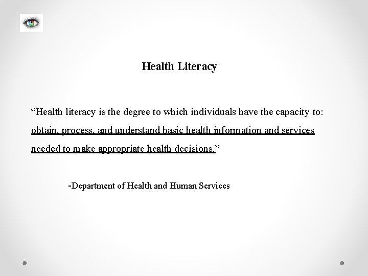 Health Literacy “Health literacy is the degree to which individuals have the capacity to:
