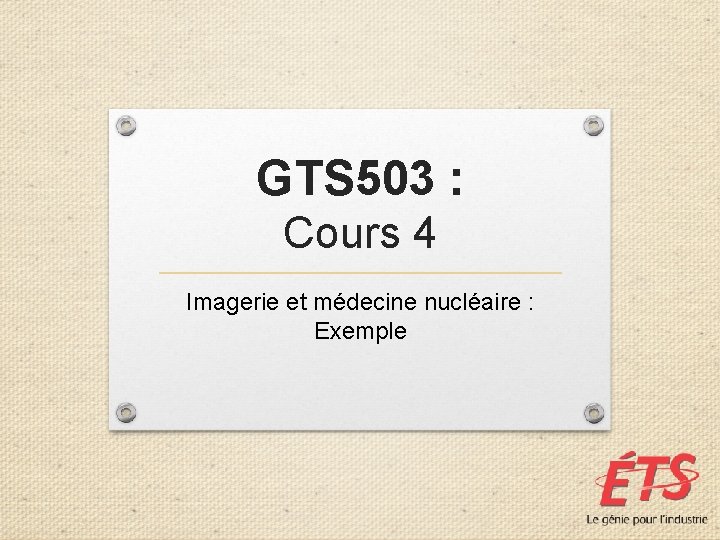 GTS 503 : Cours 4 Imagerie et médecine nucléaire : Exemple 