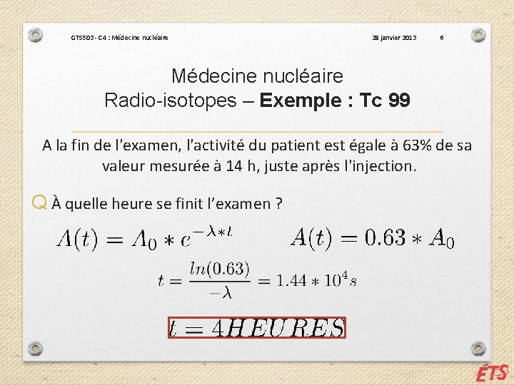 GTS 503 - C 4 : Médecine nucléaire 28 janvier 2013 6 Médecine nucléaire