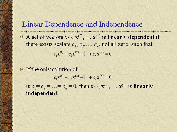 Linear Dependence and Independence A set of vectors x(1), x(2), …, x(n) is linearly