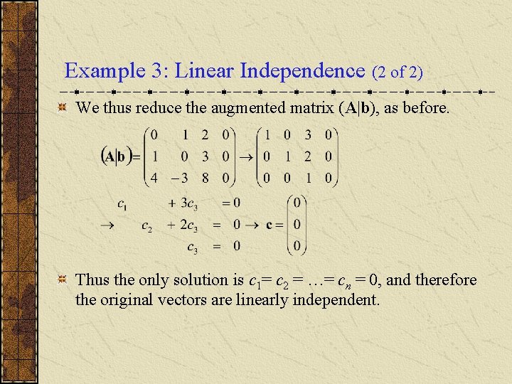 Example 3: Linear Independence (2 of 2) We thus reduce the augmented matrix (A|b),