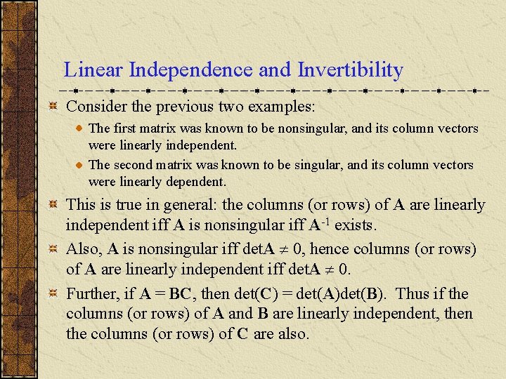 Linear Independence and Invertibility Consider the previous two examples: The first matrix was known