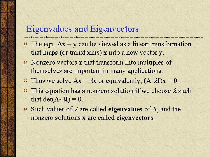 Eigenvalues and Eigenvectors The eqn. Ax = y can be viewed as a linear