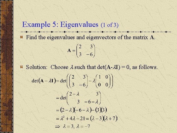Example 5: Eigenvalues (1 of 3) Find the eigenvalues and eigenvectors of the matrix