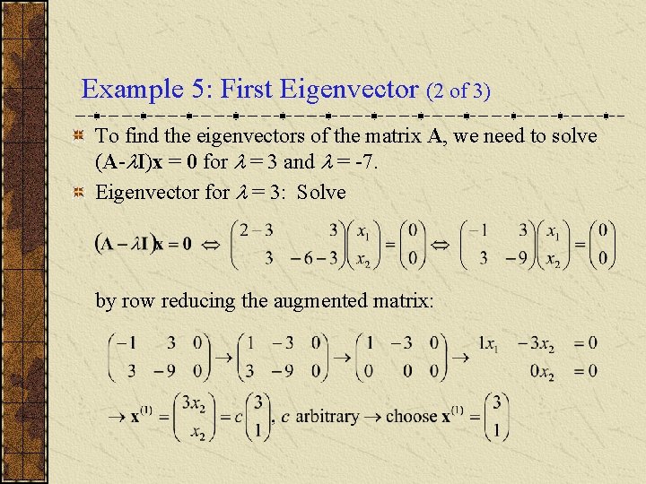 Example 5: First Eigenvector (2 of 3) To find the eigenvectors of the matrix