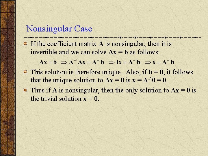 Nonsingular Case If the coefficient matrix A is nonsingular, then it is invertible and