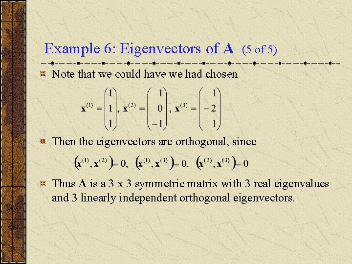 Example 6: Eigenvectors of A (5 of 5) Note that we could have we