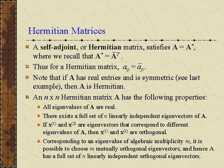 Hermitian Matrices A self-adjoint, or Hermitian matrix, satisfies A = A*, where we recall