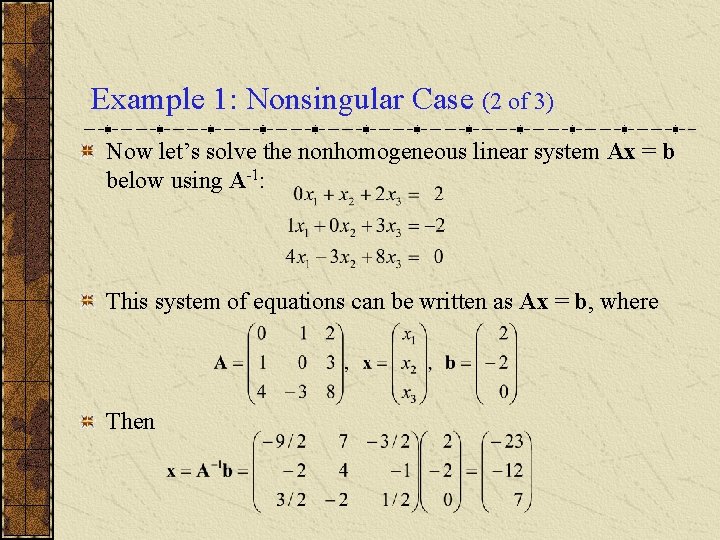 Example 1: Nonsingular Case (2 of 3) Now let’s solve the nonhomogeneous linear system