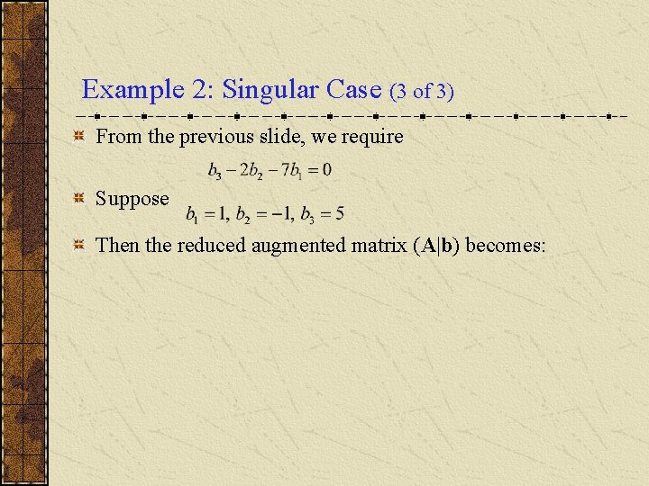 Example 2: Singular Case (3 of 3) From the previous slide, we require Suppose