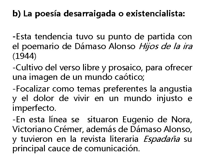 b) La poesía desarraigada o existencialista: -Esta tendencia tuvo su punto de partida con