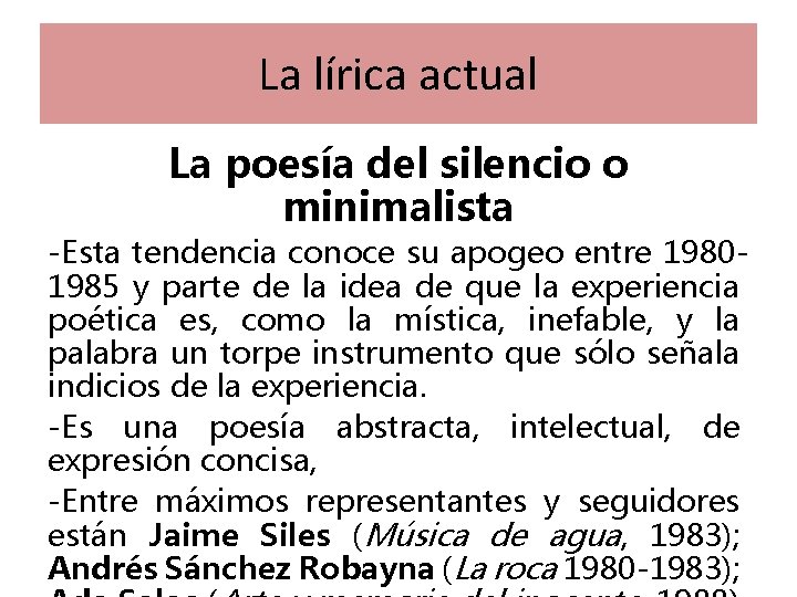 La lírica actual La poesía del silencio o minimalista -Esta tendencia conoce su apogeo