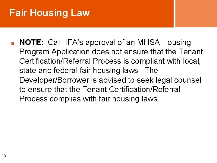 Fair Housing Law n 19 NOTE: Cal HFA’s approval of an MHSA Housing Program