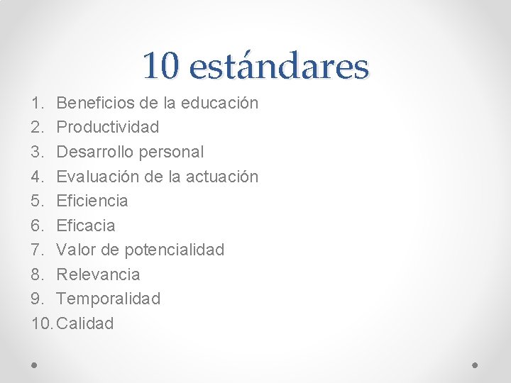 10 estándares 1. Beneficios de la educación 2. Productividad 3. Desarrollo personal 4. Evaluación