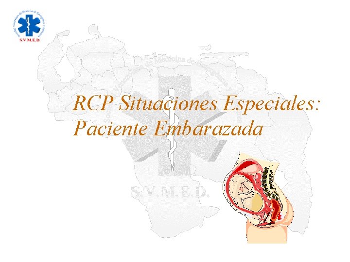 RCP Situaciones Especiales: Paciente Embarazada RCP Situaciones Especiales: Paciente Embarazada