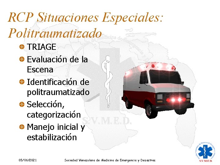 RCP Situaciones Especiales: Politraumatizado TRIAGE Evaluación de la Escena Identificación de politraumatizado Selección, categorización RCP Situaciones Especiales: Politraumatizado TRIAGE Evaluación de la Escena Identificación de politraumatizado Selección, categorización
