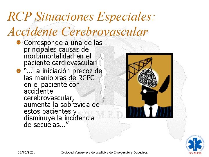 RCP Situaciones Especiales: Accidente Cerebrovascular Corresponde a una de las principales causas de morbimortalidad RCP Situaciones Especiales: Accidente Cerebrovascular Corresponde a una de las principales causas de morbimortalidad