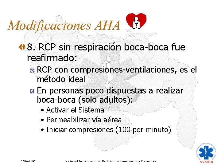 Modificaciones AHA 8. RCP sin respiración boca-boca fue reafirmado: RCP con compresiones-ventilaciones, es el