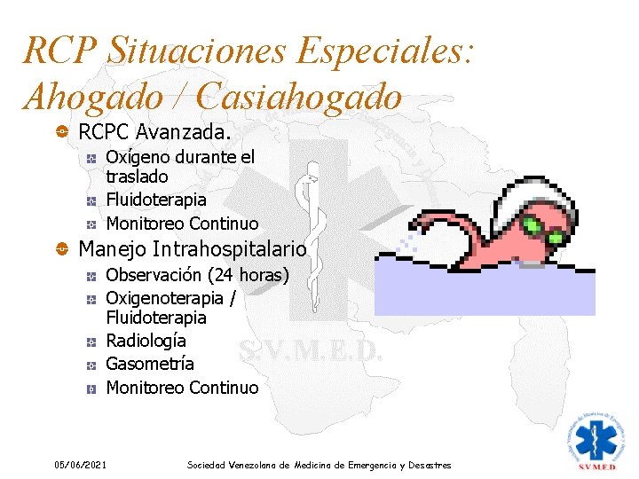 RCP Situaciones Especiales: Ahogado / Casiahogado RCPC Avanzada. Oxígeno durante el traslado Fluidoterapia Monitoreo