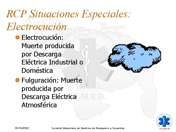 RCP Situaciones Especiales: Electrocución: Muerte producida por Descarga Eléctrica Industrial o Doméstica Fulguración: Muerte RCP Situaciones Especiales: Electrocución: Muerte producida por Descarga Eléctrica Industrial o Doméstica Fulguración: Muerte