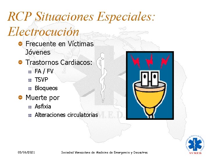 RCP Situaciones Especiales: Electrocución Frecuente en Víctimas Jóvenes Trastornos Cardiacos: FA / FV TSVP RCP Situaciones Especiales: Electrocución Frecuente en Víctimas Jóvenes Trastornos Cardiacos: FA / FV TSVP