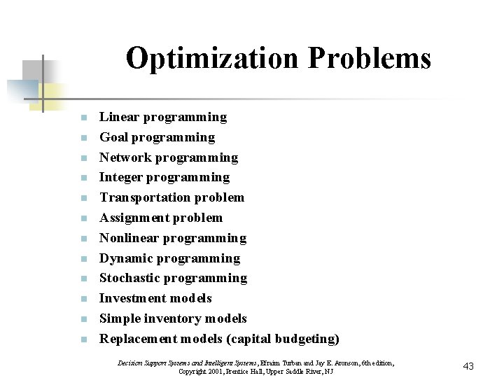 Optimization Problems n n n Linear programming Goal programming Network programming Integer programming Transportation