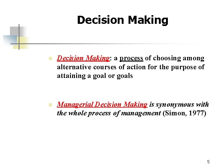 Decision Making n Decision Making: a process of choosing among alternative courses of action