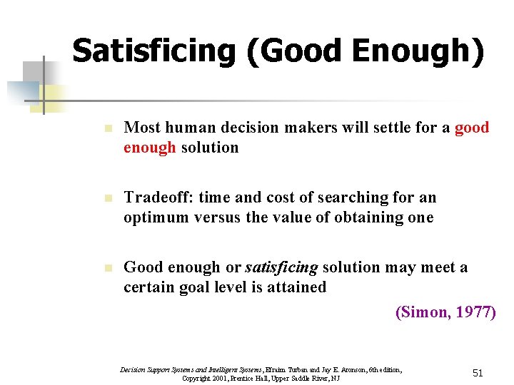 Satisficing (Good Enough) n Most human decision makers will settle for a good enough