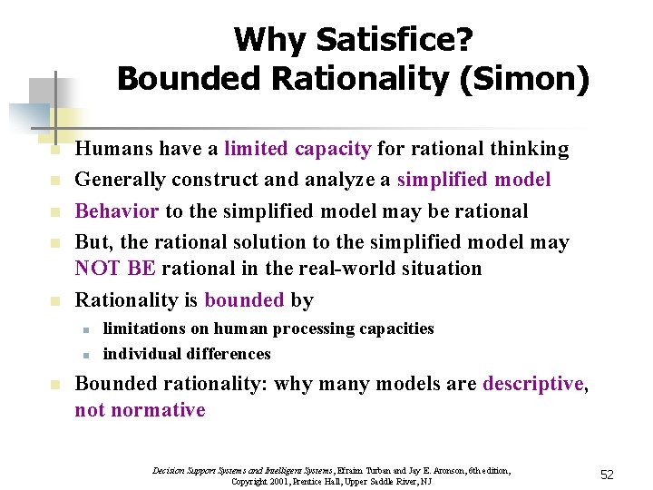 Why Satisfice? Bounded Rationality (Simon) n n n Humans have a limited capacity for