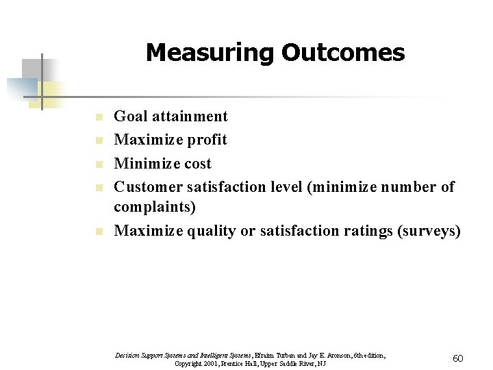 Measuring Outcomes n n n Goal attainment Maximize profit Minimize cost Customer satisfaction level