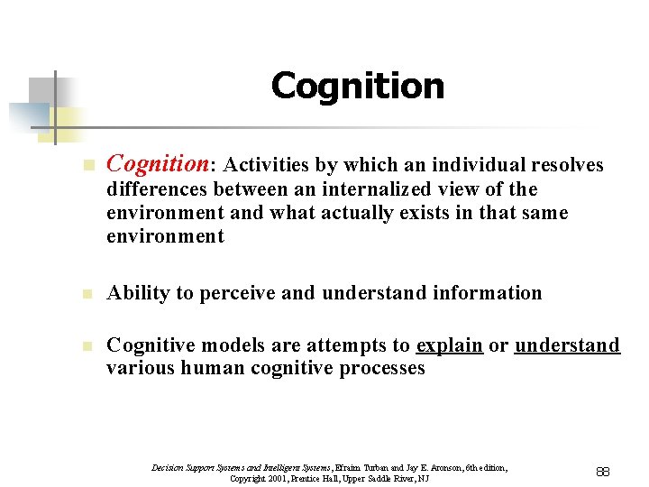 Cognition n Cognition: Activities by which an individual resolves differences between an internalized view