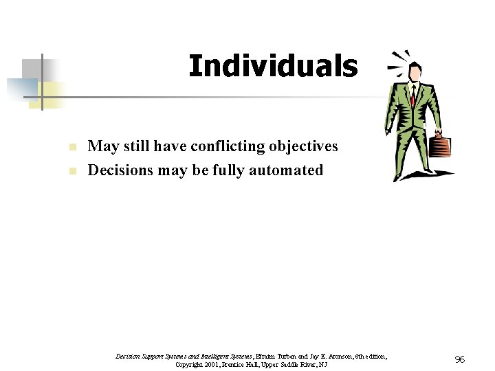 Individuals n n May still have conflicting objectives Decisions may be fully automated Decision