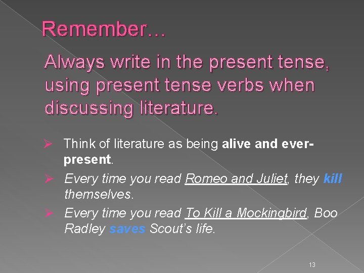 Remember… Always write in the present tense, using present tense verbs when discussing literature.