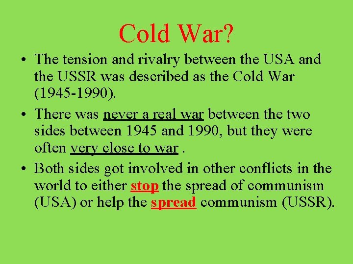 Cold War? • The tension and rivalry between the USA and the USSR was