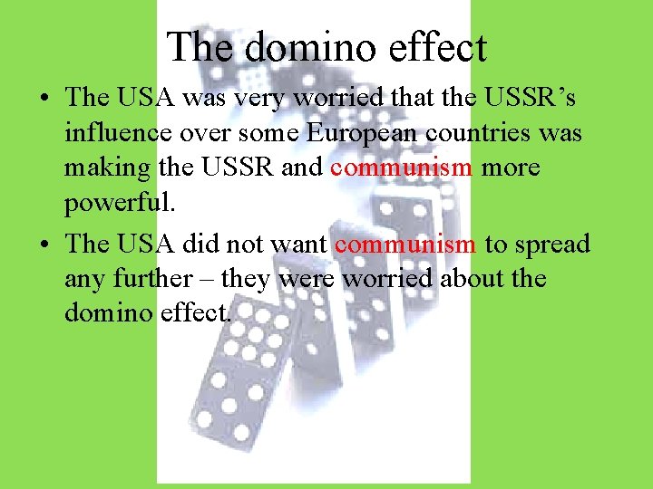 The domino effect • The USA was very worried that the USSR’s influence over