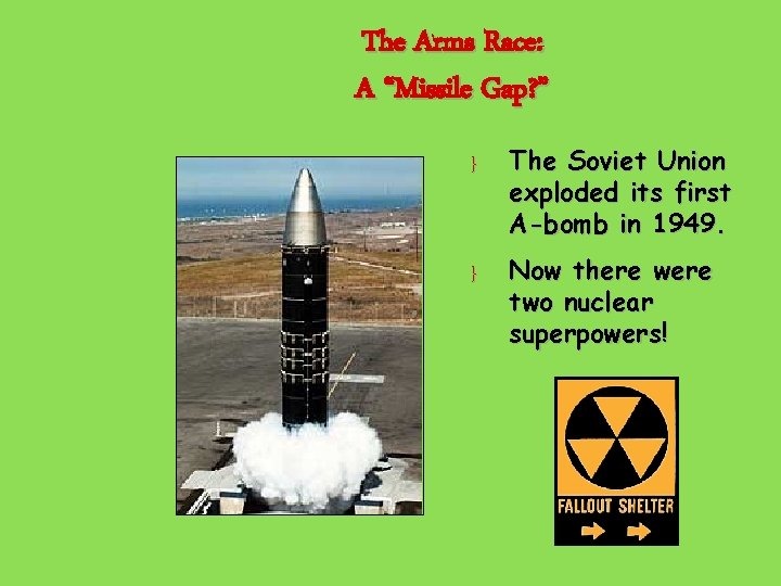 The Arms Race: A “Missile Gap? ” } The Soviet Union exploded its first
