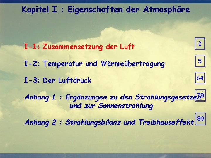 Kapitel I : Eigenschaften der Atmosphäre I-1: Zusammensetzung der Luft 2 I-2: Temperatur und