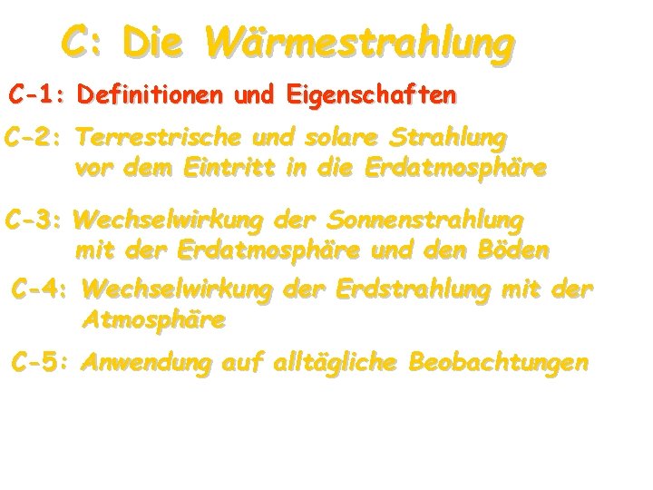 C: Die Wärmestrahlung C-1: Definitionen und Eigenschaften C-2: Terrestrische und solare Strahlung vor dem