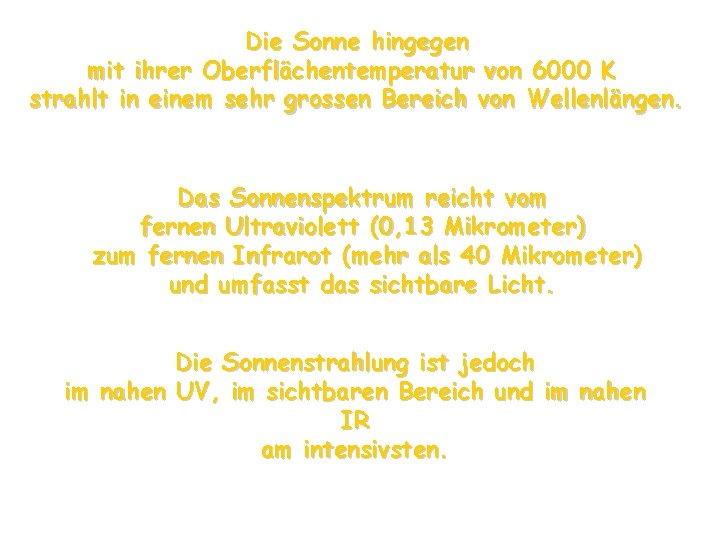 Die Sonne hingegen mit ihrer Oberflächentemperatur von 6000 K strahlt in einem sehr grossen